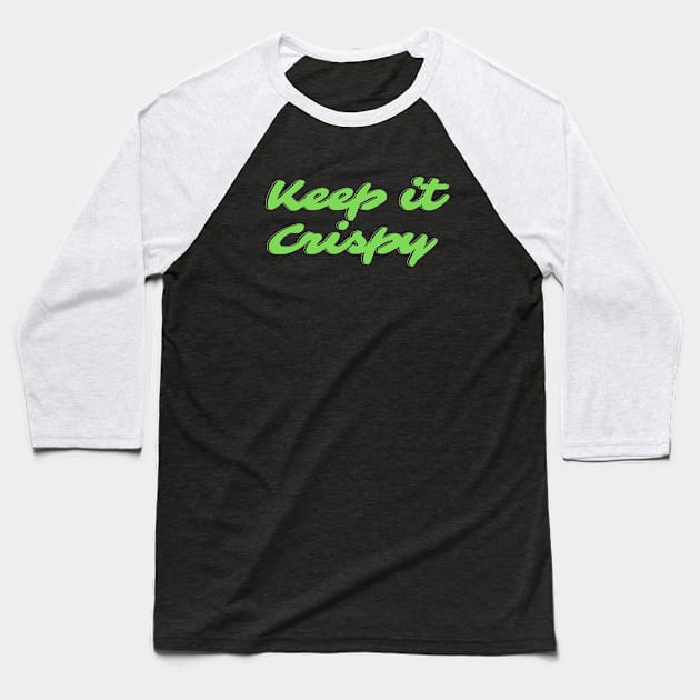 Keep it Crispy Baseball T-Shirt by Random Prints